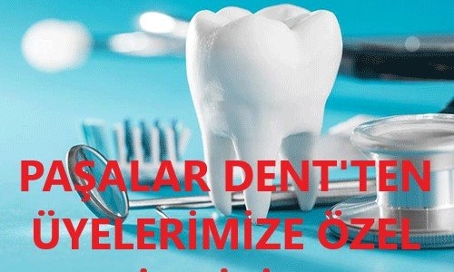 PAŞALAR DENT'TEN ÜYELERİMİZE ÖZEL İNDİRİM